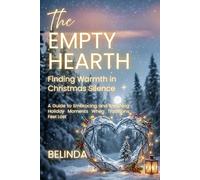 The Empty Hearth: Finding Warmth in Christmas Silence: A Guide to Embracing and Enriching Holiday Moments When Traditions Feel Lost