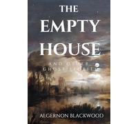 The Empty House and Other Ghost Stories: Ten Classic British Ghost Stories of Haunted Places and Occult Terror - With Historical Context