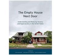 The Empty House Next Door: Understanding And Reducing Vacancy And Hypervacancy In The United States