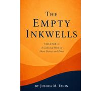 The Empty Inkwells: Volume I: A Collected Work of Short Stories and Prose
