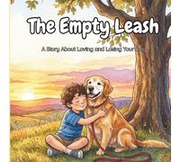 The Empty Leash: A Story About Loving and Losing Your Dog