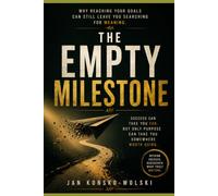 THE EMPTY MILESTONE: Why Reaching Your Goals Can Still Leave You Searching for Meaning