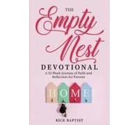 The Empty Nest Devotional: A 52-Week Journey Of Faith And Reflection For Parents Paperback Book By Rick Baptist
