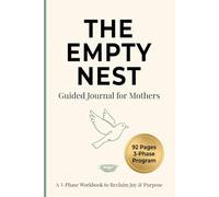 The Empty Nest Journal for Moms: Reclaim Joy and Purpose After Kids Leave Home: A 90-Day Guided Journey to Overcome Empty Nest Syndrome & Rediscover ... Workbook | Meaningful Gift for Mothers