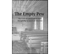 The Empty Pew: The Crisis of Conversion Without Discipleship in American Churches
