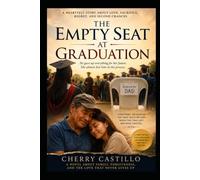 The Empty Seat At Graduation: A Father's Journey Through Love, Sacrifice, and Forgiveness