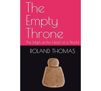The Empty Throne: The Myth at the Heart of a World