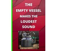 The Empty Vessel Makes The Loudest Sound: Motivational Quotes Small Lined Notebook / Journal To Write In