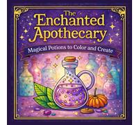 The Enchanted Apothecary: Magical Potions Coloring Book for Adults and Teens | Fantasy Elixirs, Spellbinding Bottles and Relaxing Witchy Designs to Color and Create
