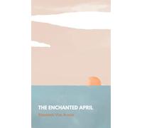 The Enchanted April: A heartwarming 1920’s romantic and classic fiction novel (Annotated)