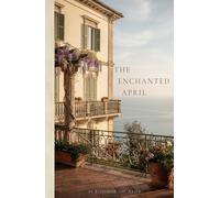 The Enchanted April: A Story of Friendship, Healing, and New Beginnings on the Italian Coast