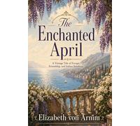 The Enchanted April: A Vintage Tale of Escape, Friendship, and Italian Sunshine