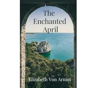 THE ENCHANTED APRIL: A1922 Romantic Fiction Classic