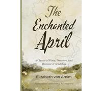 The Enchanted April (Annotated with New Afterward): A Classic of Place, Presence, and Women’s Friendship
