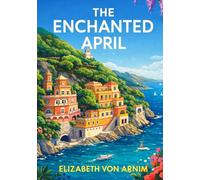 The Enchanted April: Classic Illustrated Book by Elizabeth von Arnim