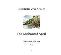 The Enchanted April: Complete edition (1922)