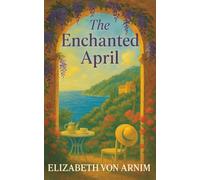 The Enchanted April: Four Women, One Italian Villa, and a Month That Changed Everything