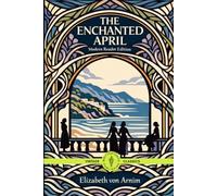 The Enchanted April: Modern Reader Edition with Context, a Character Guide and a Gentle Reading Roadmap