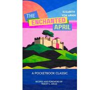 The Enchanted April (Pocketbook Classics Unabridged Annotated Edition with Recipes inspired by the novel and film)