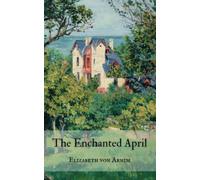 The Enchanted April: The 1922 Classic Romance Novel