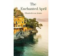 The Enchanted April: The 20th Century Literary Classic (Annotated)