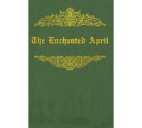 The Enchanted April: With Original Illustrations - Annotated