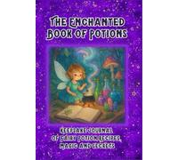 The Enchanted Book of Potions: My Keepsake Journal of Fairy Potion Recipes, Magic and Secrets