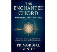 The Enchanted Chord: How Music Casts Its Spell