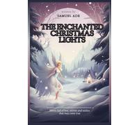 The Enchanted Christmas Lights: Stories Full Of Love, Secrets And Wishes That May Come True