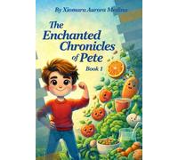 The Enchanted Chronicles Of Pete: A Magical Lesson About Healthy Eating for Kids