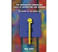 The Enchanted Chronicles: Tales Of Adventure And Wonder: The Secret Of The Hidden Key