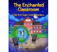 The Enchanted Classroom: A Tale from Sugar Creek Elementary