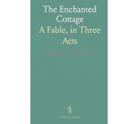 The Enchanted Cottage: A Fable, in Three Acts