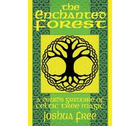 The Enchanted Forest: A Druid's Grimoire Of Celtic Tree Magic