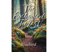 The Enchanted Forest: A Fantastical Three-Act Play For Older Children