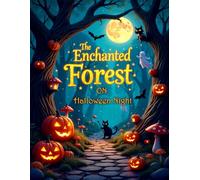 The Enchanted Forest on Halloween Night: for Ages 6-14