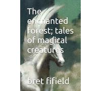 The enchanted forest; tales of magical creatures