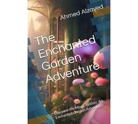 The Enchanted Garden Adventure: Discover The Magic Within: An Enchanted Garden Adventure