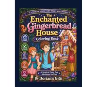 THE ENCHANTED GINGERBREAD HOUSE COLORING BOOK: A MAGICAL FAIRY TALE ADVENTURE FOR KIDS