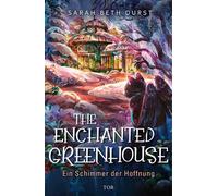 The Enchanted Greenhouse Ein Schimmer der Hoffnung | Cozy-Fantasy-Roman mit der vollen Portion Gemütlichkeit - Sarah Beth Durst - Fischer E-Books - ebook (ePub) - Livre