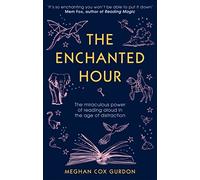 The Enchanted Hour: The Miraculous Power of Reading Aloud in the Age of Distraction
