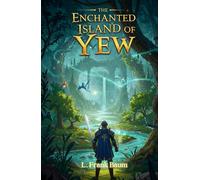 The Enchanted Island of Yew: A Tale of Magic, Heroism, and Adventure