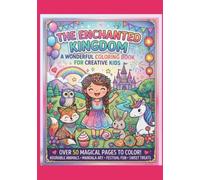 The Enchanted Kingdom: An Adorable Animal & Magical Fantasy Coloring Book for Kids | Featuring Mandalas, Sweet Treats, Scenic Landscapes, and Creative Patterns