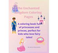 The Enchanted Kingdom Coloring Pages: A coloring book full of princesses and princes, perfect for kids who love fairy tales!