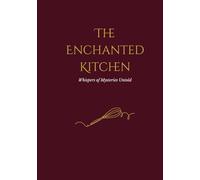 The Enchanted Kitchen: Blank Recipe Journal for 80 Recipes | Includes Index, Numbered Pages, Difficulty Rating, Conversions & Seasonal Sections