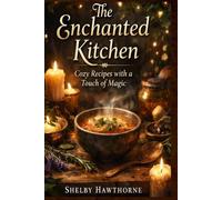 The Enchanted Kitchen: Cozy Recipes with a Touch of Magic!