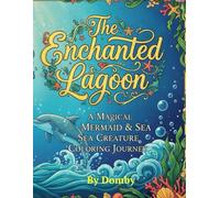 The Enchanted Lagoon: A Magical Mermaid & Sea Creature Coloring Journey