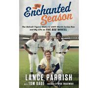 The Enchanted Season: The Detroit Tigers' Historic 1984 World Series Run and My Life As the Big Wheel