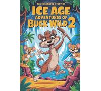 The Enchanted Story Of Ice Age Adventures Of Buck Wild 2