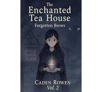 The Enchanted Tea House, Vol. 2: Forgotten Brews - A Cozy Romantasy of Lost Recipes, Memory Magic, and Second Chances